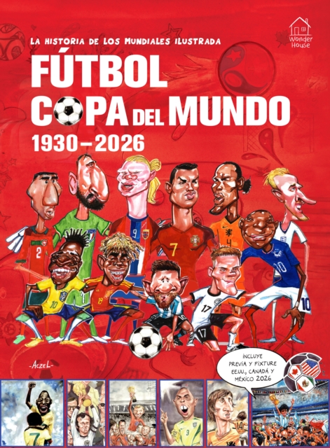 LA HISTORIA DE LOS MUNDIALES ILUSTRADA. FÚTBOL COPA DEL MUNDO 1930-2026 