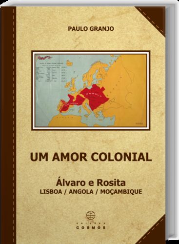 Um Amor Colonial: Alvaro e Rosita: Lisboa / Angola / Moçambique