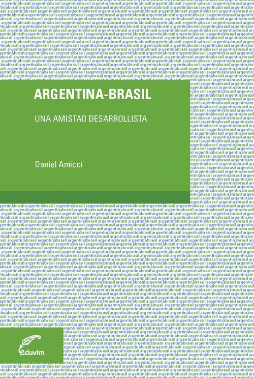 ARGENTINA - BRASIL. UNA AMISTAD DESARROLLISTA