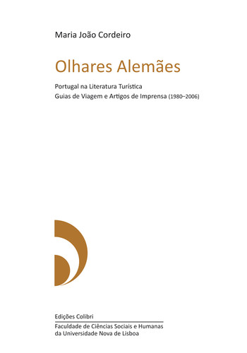 OLHARES ALEMÃESPORTUGAL NA LITERATURA TURÍSTICA. GUIAS DE VIAGEM E ARTIGOS DE IMPRENSA (1980 2006)