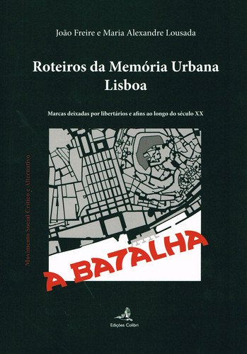 ROTEIROS DA MEMÓRIA URBANA: LISBOA - MARCAS DEIXADAS POR LIBERTÁRIOS E AFINS AO LONGO DO SÉCULO XX