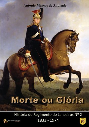 Morte ou Glória, História do Regimento de Lanceiros Nº2