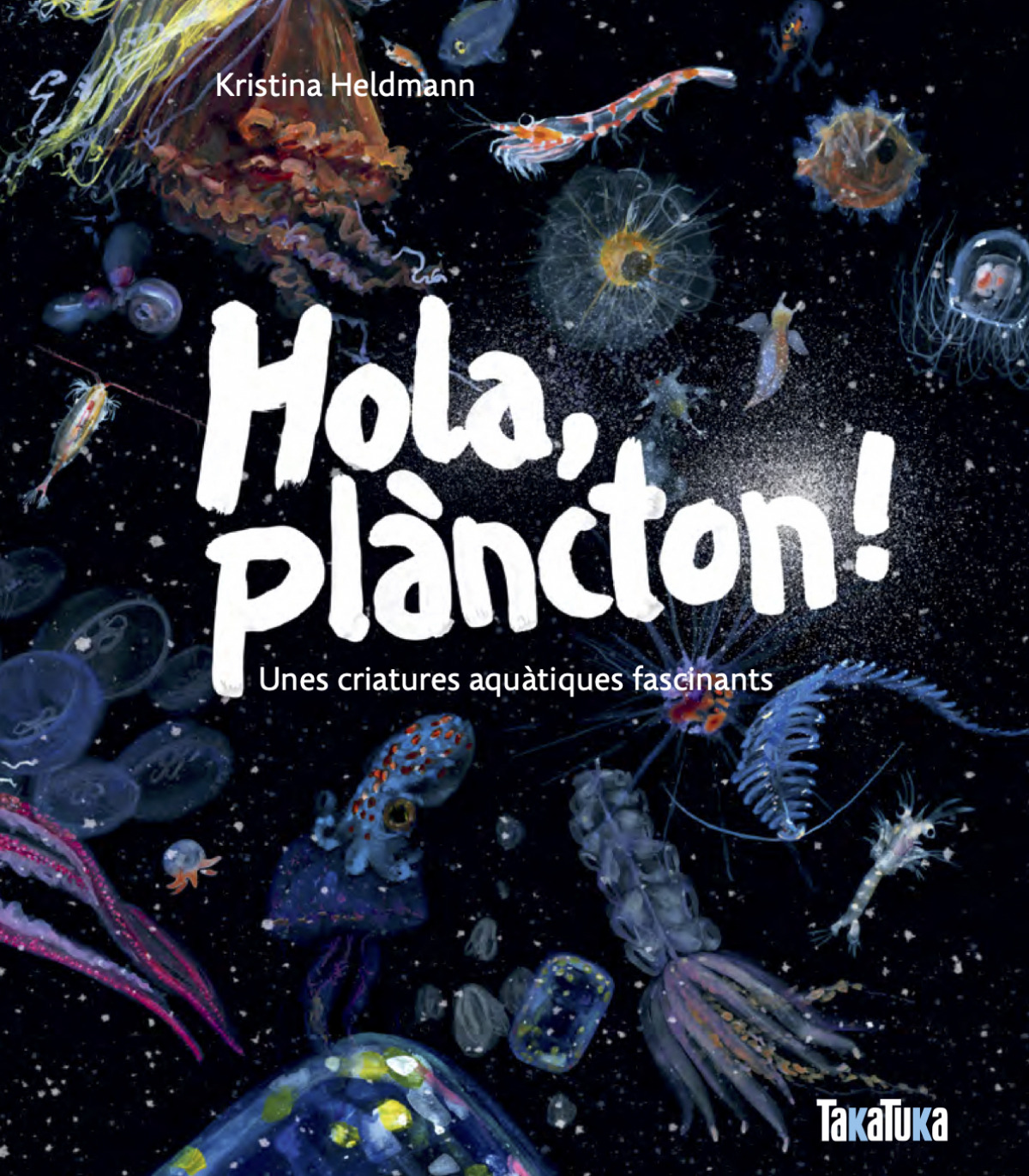 Hola, plancton!:unes criatures aquatiques fascinants