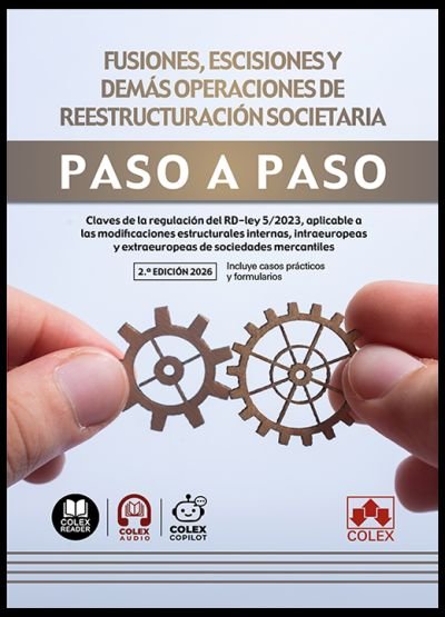  Fusiones, escisiones y demás operaciones de reestructuración societaria. Paso a paso 