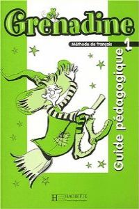 GRENADINE 1.GUIDE PEDAGOGIQUE (PROFESOR)
