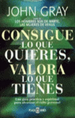 Consigue lo que quieres, valora lo que tienes