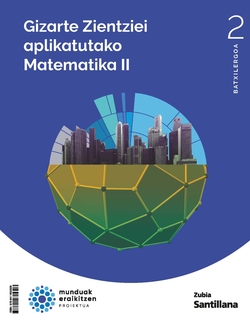 MATEMATICAS APLICADAS A LAS CIENCIAS SOCIALES II 2BCH CONSTRUYENDO MUNDOS ZUBIA. EUSKADI
