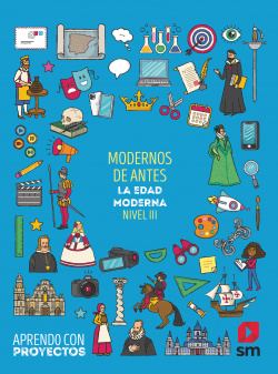 Modernos de antes. La Edad Moderna (Nivel III). Aprendo con proyectos