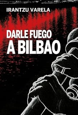 Darle fuego a Bilbao