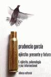 EJERCITO: PRESENTE Y FUTURO. 1. EJERCITO, POLEMOLOGIA Y PAZ