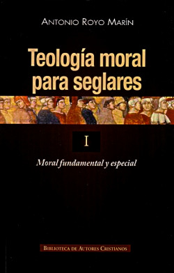 Teología moral para seglares.I: Moral fundamental y especial