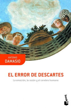 El error de Descartes: emoción, razón y cerebro humano