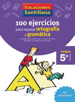 VACACIONES 100 EJERCICIOS PARA REPASAR ORTOGRAFIA Y GRAMATICA 5º PRIMARIA SANTILLANA
