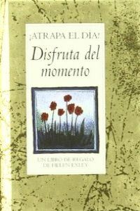 ¡Atrapa el día! disfruta del momento