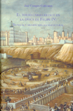 El toreo caballeresco en la época de Felipe IV: Técnicas y significado socio-cultural.