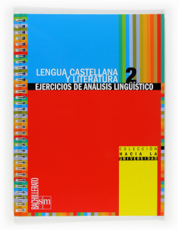 Lengua castellana y literatura 2ºBachillerato Colección hacia la universidad: Ejercicios de análisis lingüístico