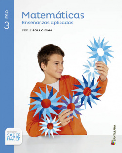 MATEMÁTICAS ENSEÑANZAS APLICADAS SERIE SOLUCIONA 3ESO SABER HACER SANTILLANA
