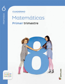 CUADERNO MATEMÁTICAS 6 PRIMARIA PRIMER TRIMESTRE SABER HACER SANTILLANA
