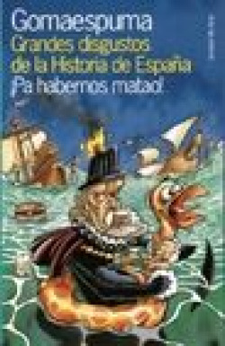 GOMAESPUMA GRANDES DISGUSTOS DE LA HISTORIA DE ESPAÑA