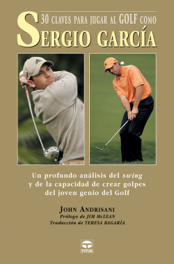 30 claves para jugar al golf como Sergio Garcia