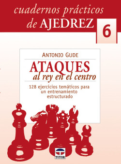 Ataques al rey en el centro. 128 ejercicios tematicos para un entrenamiento estr