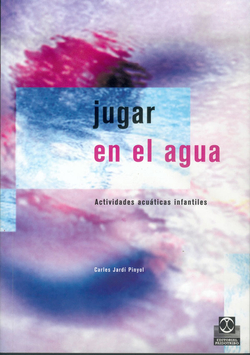 JUGAR EN EL AGUA. Actividades acuáticas infantiles (Color)