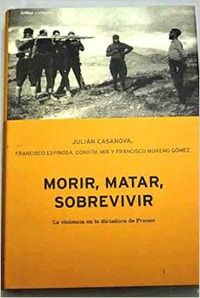 Morir, matar, sobrevivir. La violencia en la dictadura de Franco