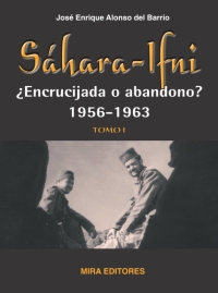 Sáhara-Ifni, ¿Encrucijada o abandono? 1956-1963. Tomo I