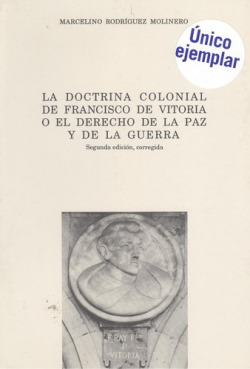 La Doctrina Colonial de Francisco de Vitoria o el Derecho de la Paz y de la Guerra.