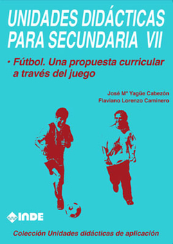Fútbol. Una propuesta curricular a través del juego. Unidades didácticas para Secundaria VII