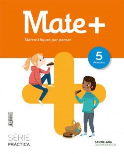 MATE+ 5E.PRIMARIA. MATEMÁTIQUES PER PENSAR SERIE PRACTICA