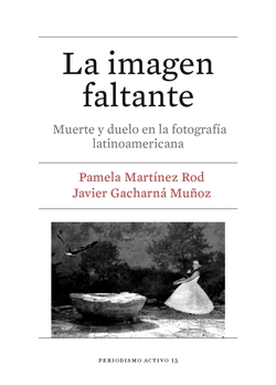 Imagen faltante: muerte y duelo en la fotografía latinoamericana
