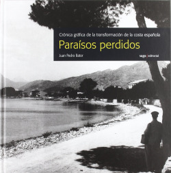 Paraísos perdidos. Crónica gráfica de la transformación de la costa española