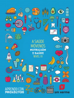 A saúde móvemos. Nutrición e saúde (Nivel III). Aprendo con proxectos