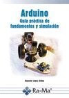 ARDUINO: GUIA PRACTICA DE FUNDAMENTOS Y SIMULACION