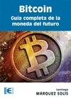 BITCOIN: GUIA COMPLETA DE LA MONEDA DEL FUTURO