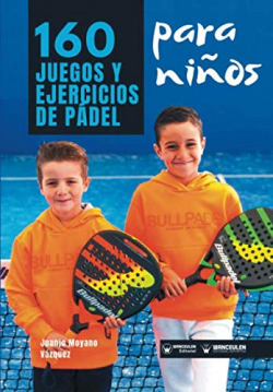 160 JUEGOS Y EJERCICIOS DE PÁDEL PARA NIÑOS