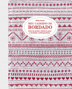 Meu caderno de bordado. Guia de pontos clássicos para o bordado contemporâneo