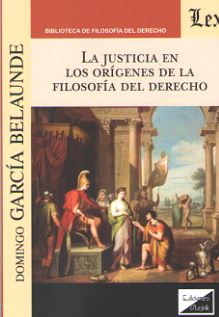 JUSTICIA EN LOS ORIGENES DE LA FILOSOFIA DEL DERECHO, LA