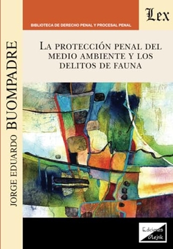 PROTECCION PENAL DEL MEDIO AMBIENTE Y LOS DELITOS DE FAUNA, LA