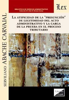 ATIPICIDAD DE LA PRESUNCION DE LEGITIMIDAD DEL ACTO ADMINISTRATIVO Y LA CARGA DE