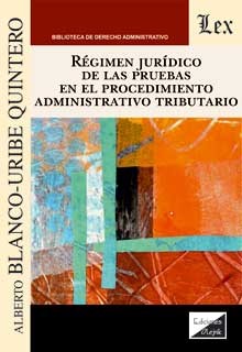 REGIMEN JURIDICO DE LAS PRUEBAS EN EL PROCEDIMIENTO ADMINISTRATIVO TRIBUTARIO