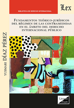 FUNDAMENTOS TEÓRICO-JURÍDICOS DEL RÉGIMEN DE LAS CONTRAMEDIDAS EN EL ÁMBITO DEL