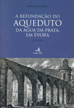 A REFUNDAÇÃO DO AQUEDUTO DA ÁGUA DA PRATA, EM ÉVORA 1533-1537