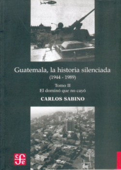 Guatemala, la historia silenciada (1944 - 1989), II : El dominio que no cayó