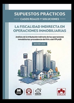 SUPUESTOS PRÁCTICOS: CASOS REALES Y SOLUCIONES - La fiscalidad indirecta en operaciones inmobiliarias
