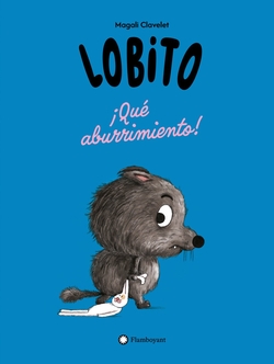 Lobito.¡Qué aburrimiento!