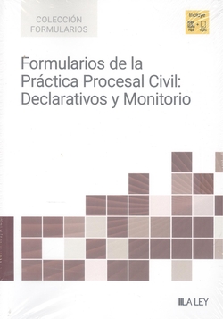 FORMULARIOS DE LA PRACTICA PROCESAL CIVIL: DECLARATIVOS Y MONITORIO